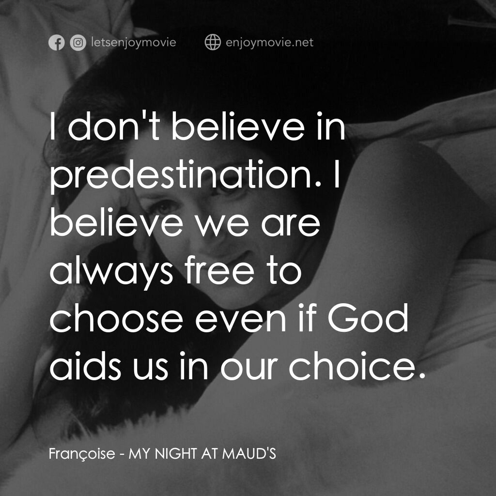 我在溫柔鄉電影對白：Françoise:  I don't believe in predestination. I believe we are always free to ch