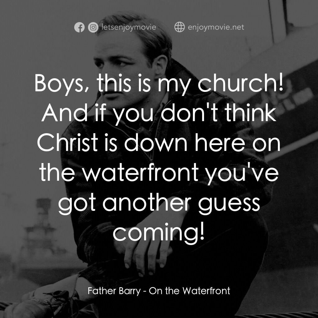 碼頭風雲電影對白：Father Barry:  Boys, this is my church! And if you don't think Christ is down her