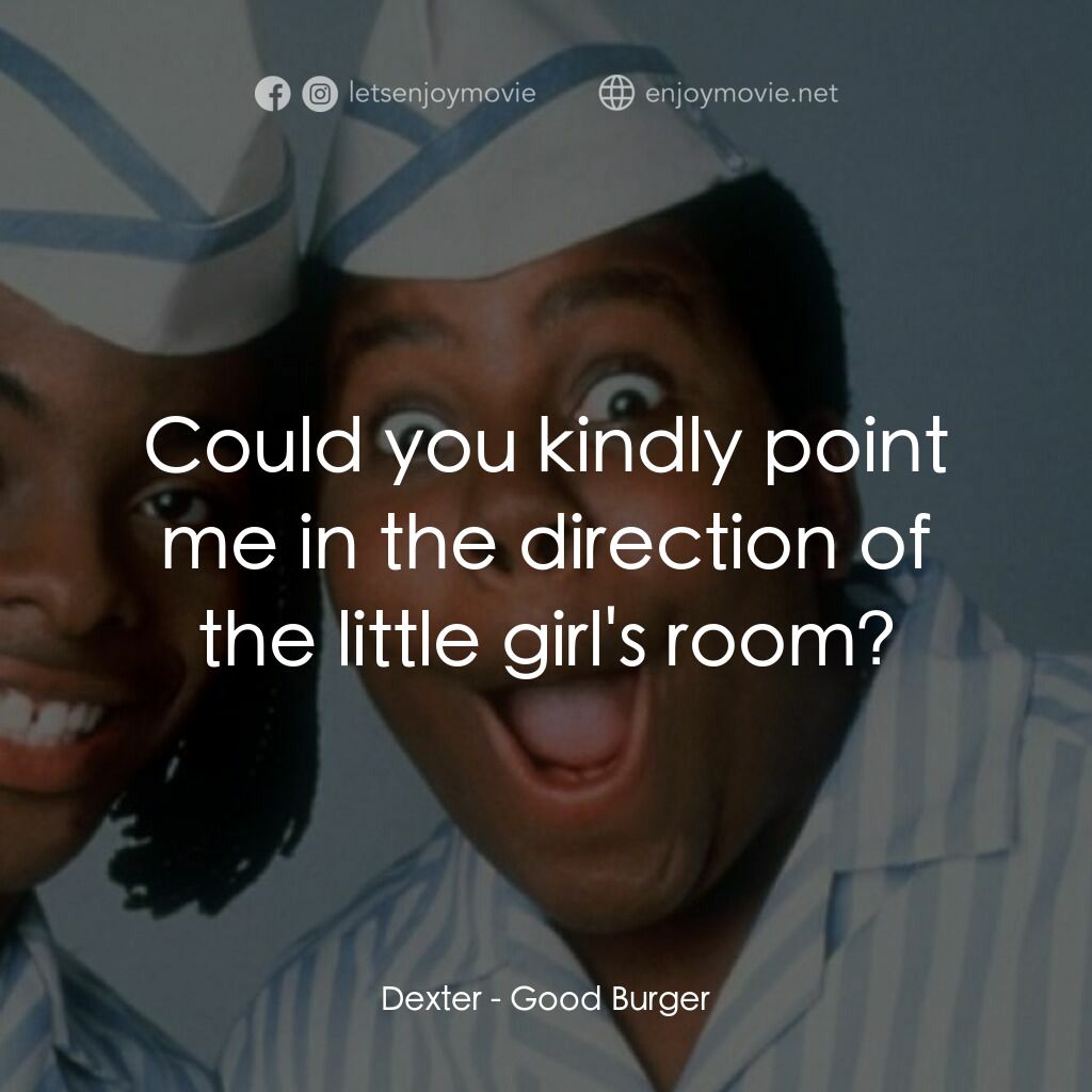 漢堡總動員電影對白：Dexter:  Could you kindly point me in the direction of the little girl's room?