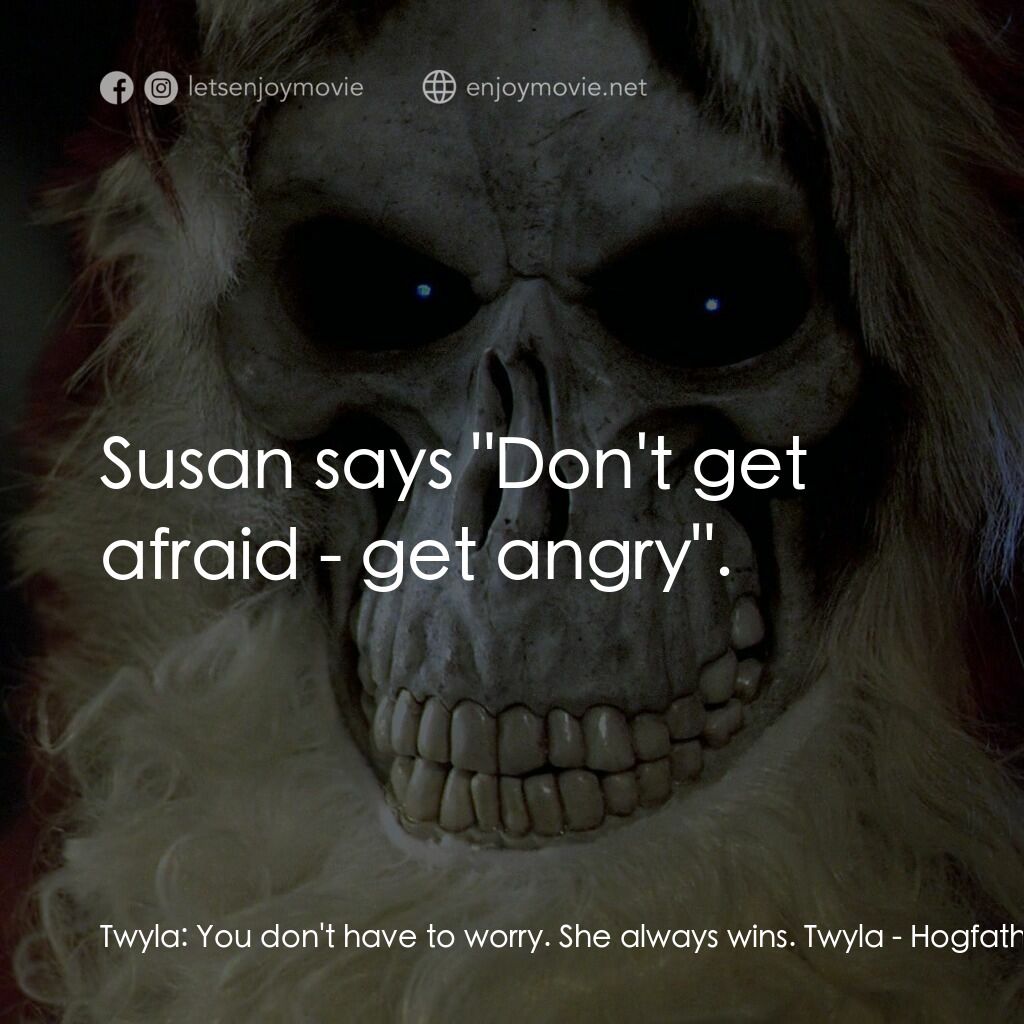 碟形世界：聖豬老爹電影對白：Twyla:  You don't have to worry. She always wins. Twyla:  Susan says 