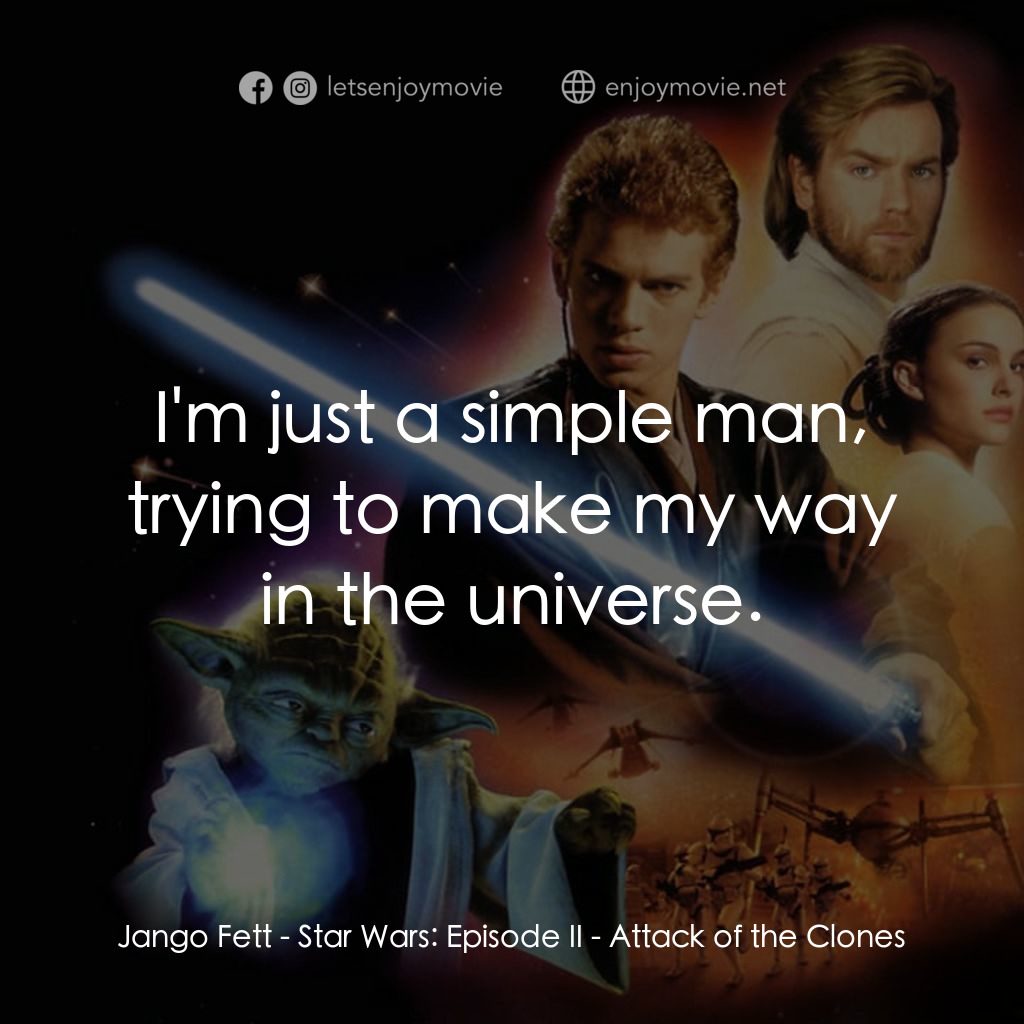 星球大戰前傳II：複製人侵略電影對白：Jango Fett: I'm just a simple man, trying to make my way in the universe.