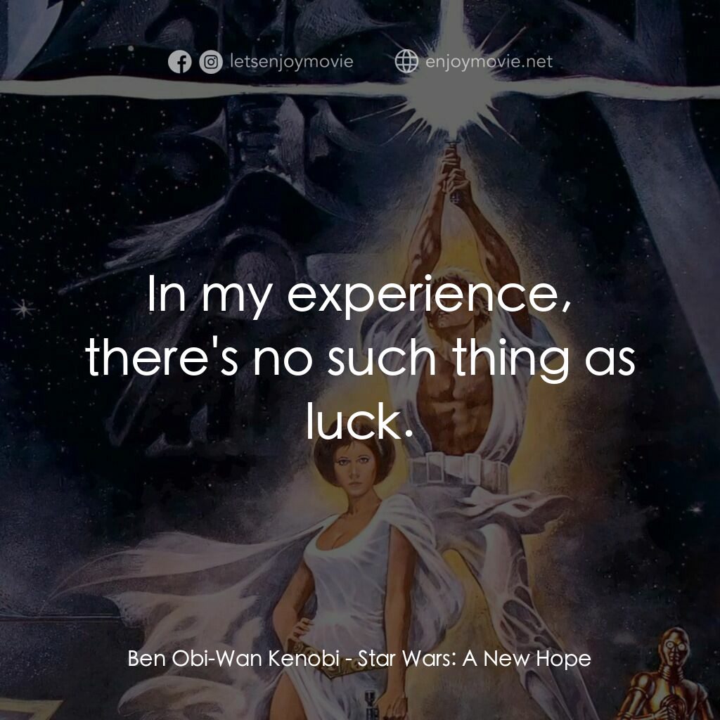 星球大戰四部曲：新的希望電影對白：Ben Obi-Wan Kenobi:  In my experience, there's no such thing as luck.