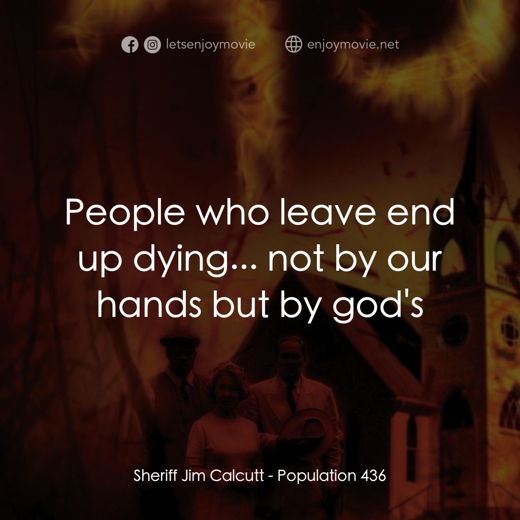絕命人口 436電影對白：Sheriff Jim Calcutt: People who leave end up dying... not by our hands but by god
