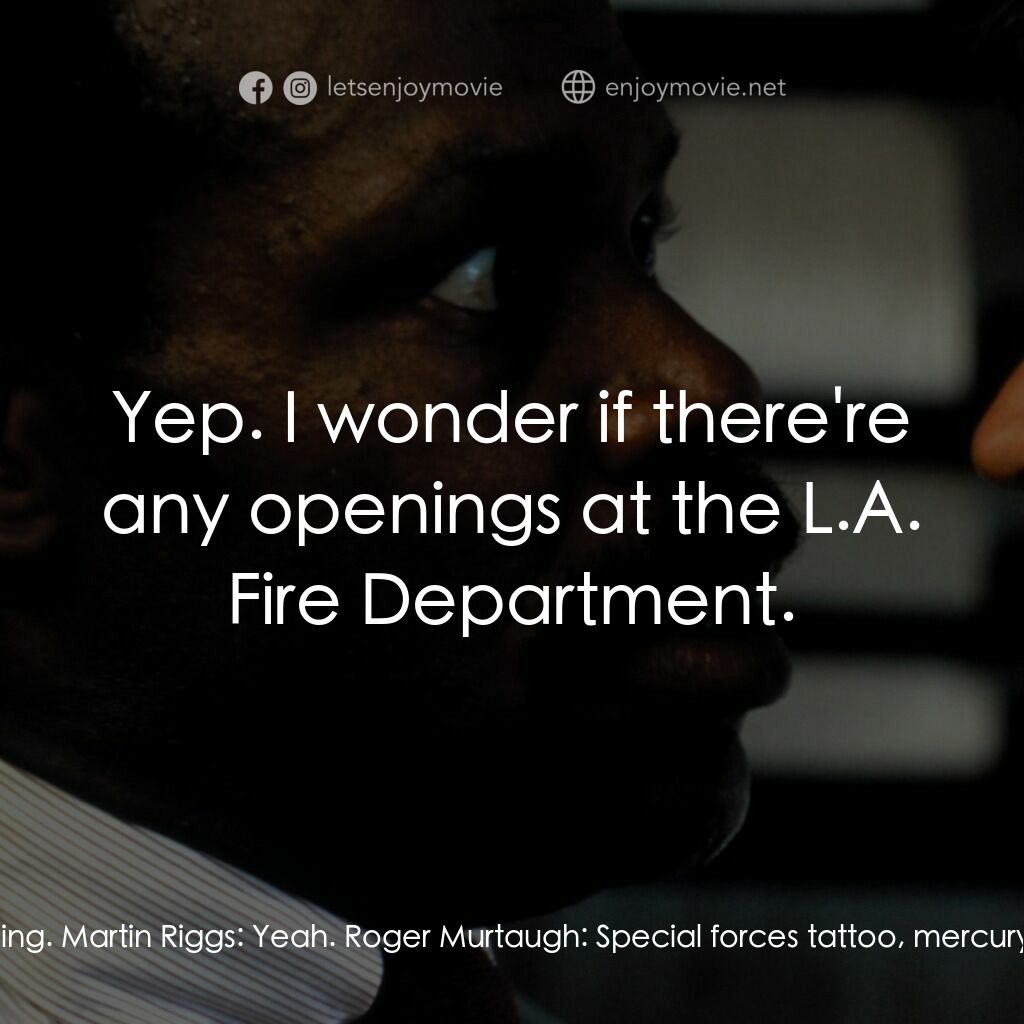 轟天炮電影對白：Martin Riggs:  Roger, that's a Special Forces tattoo. Roger Murtaugh:  No kidding