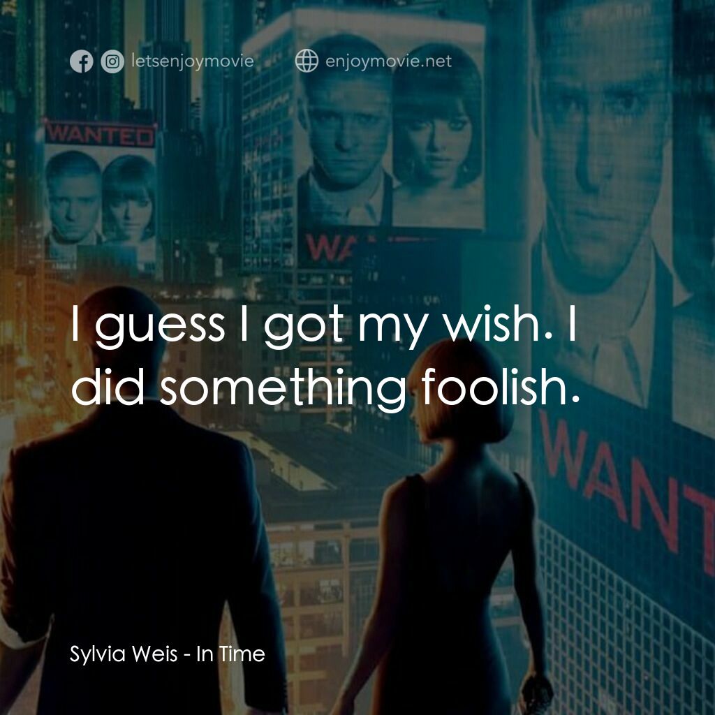 鐘點戰電影對白：Sylvia Weis:  I guess I got my wish. I did something foolish.