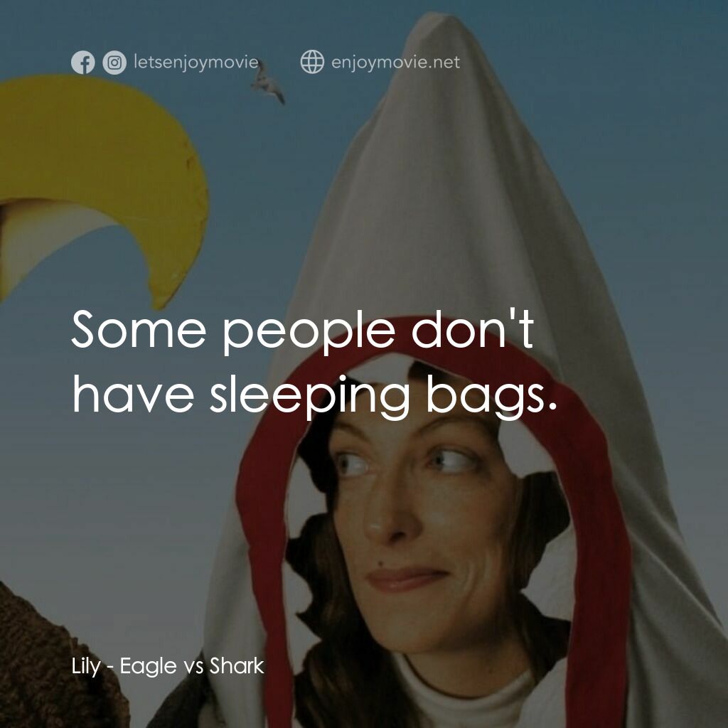 鷹與鯊魚電影對白：Lily:  Some people don't have sleeping bags.