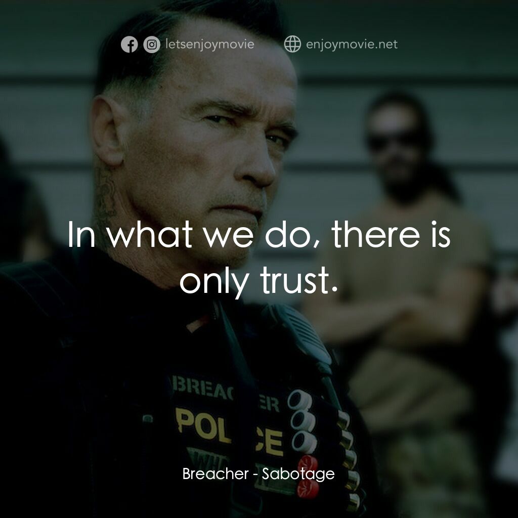 毒火追擊電影對白：Breacher:  In what we do, there is only trust.