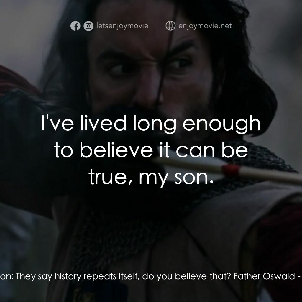 《王者復仇》經典台詞：Tristan de Leon:  They say history repeats itself, ...