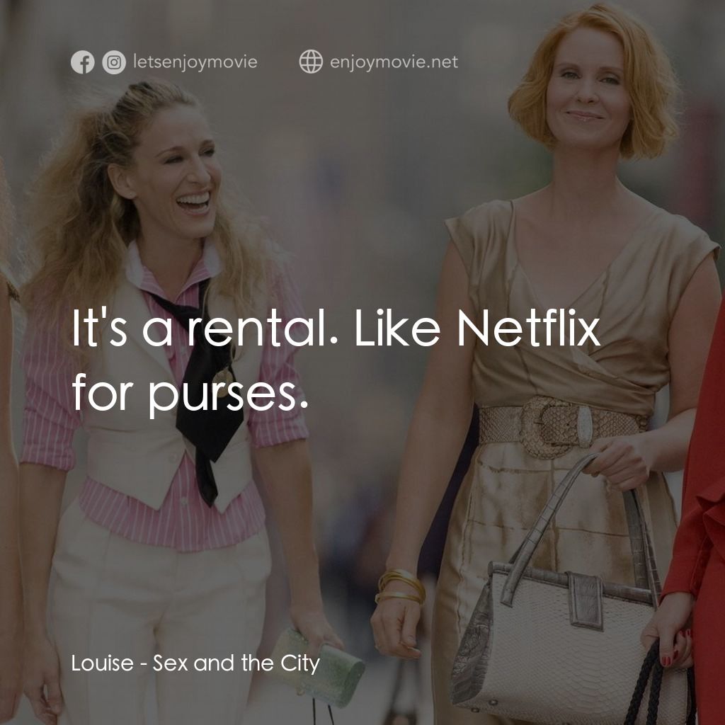 色慾都市電影對白：Louise: It's a rental. Like Netflix for purses.