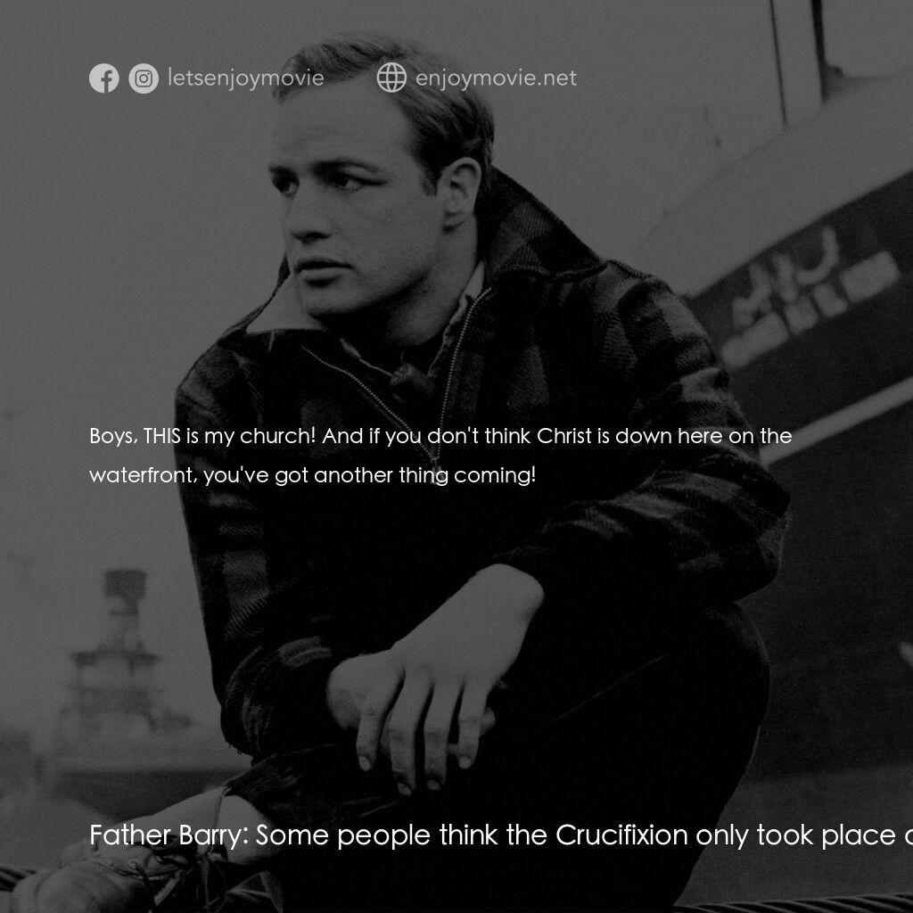 碼頭風雲電影對白：Father Barry:  Some people think the Crucifixion only took place on Calvary. They