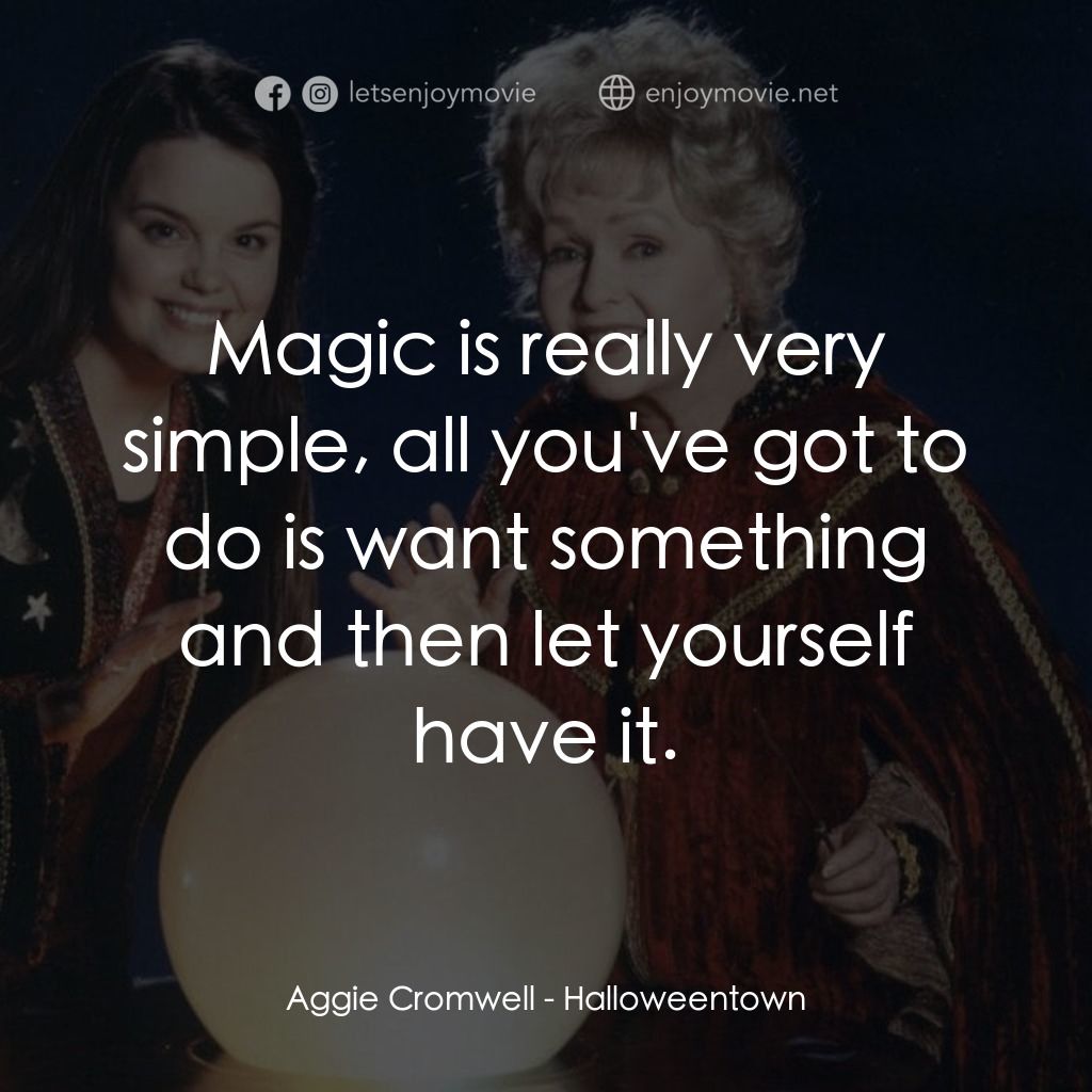 女巫一族電影對白：Aggie Cromwell: Magic is really very simple, all you've got to do is want somethi