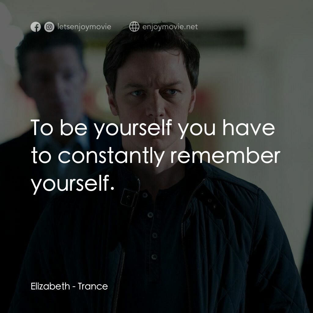 索命記憶電影對白：Elizabeth:  To be yourself you have to constantly remember yourself.