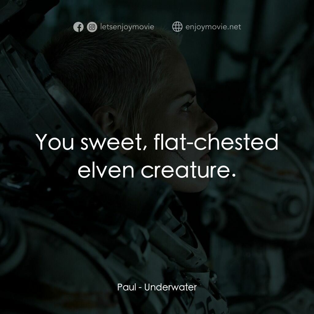 深海終劫站電影對白：Paul:  You sweet, flat-chested elven creature.
