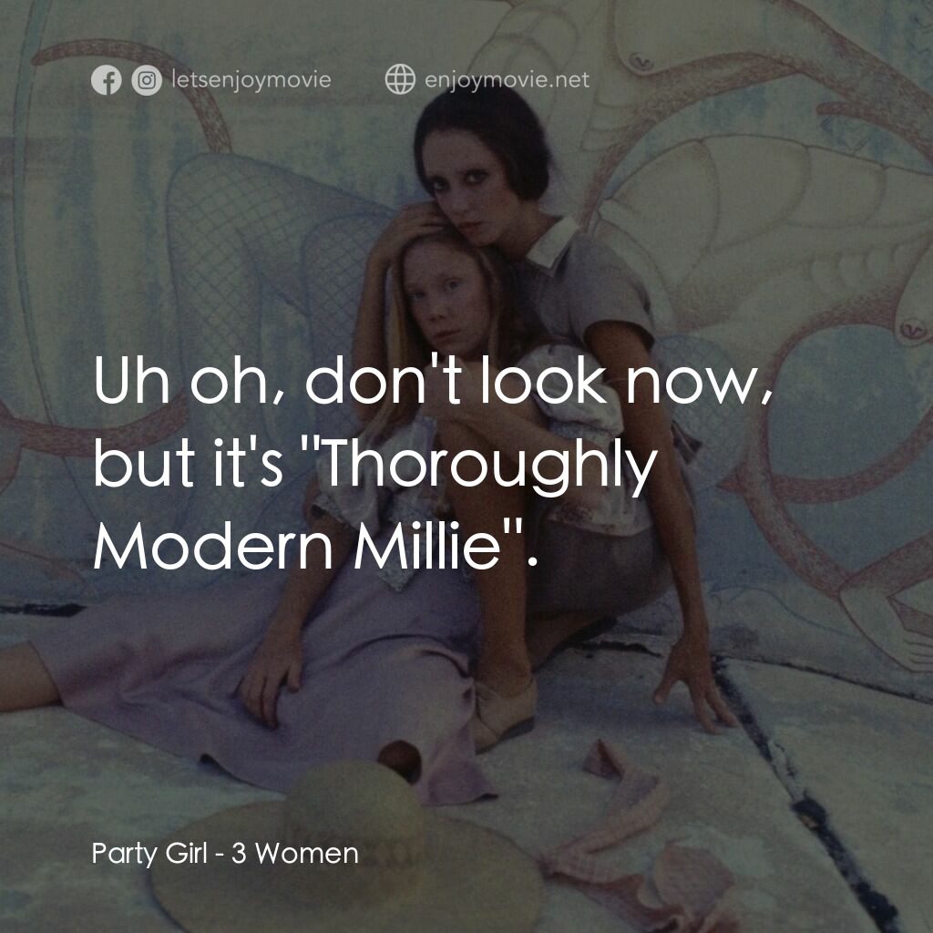 三女性電影對白：Party Girl:  Uh oh, don't look now, but it's 