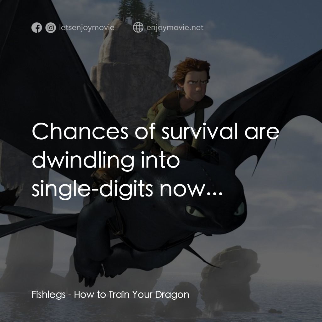 馴龍記電影對白：Fishlegs: Chances of survival are dwindling into single-digits now...