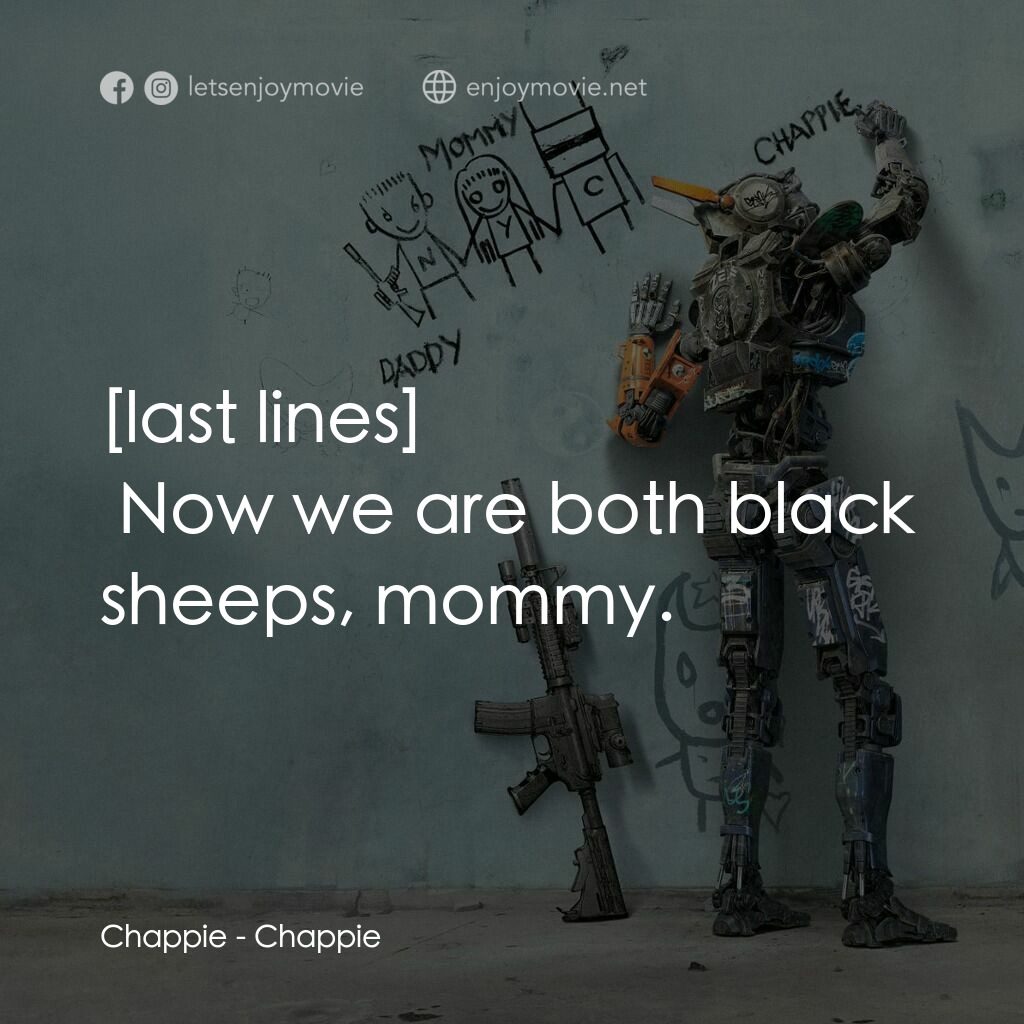 成人世界電影對白：Chappie:  Now we are both black sheeps, mommy.