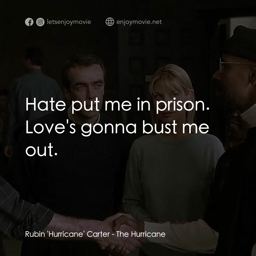捍衛正義電影對白：Rubin 'Hurricane' Carter:  Hate put me in prison. Love's gonna bust me out.