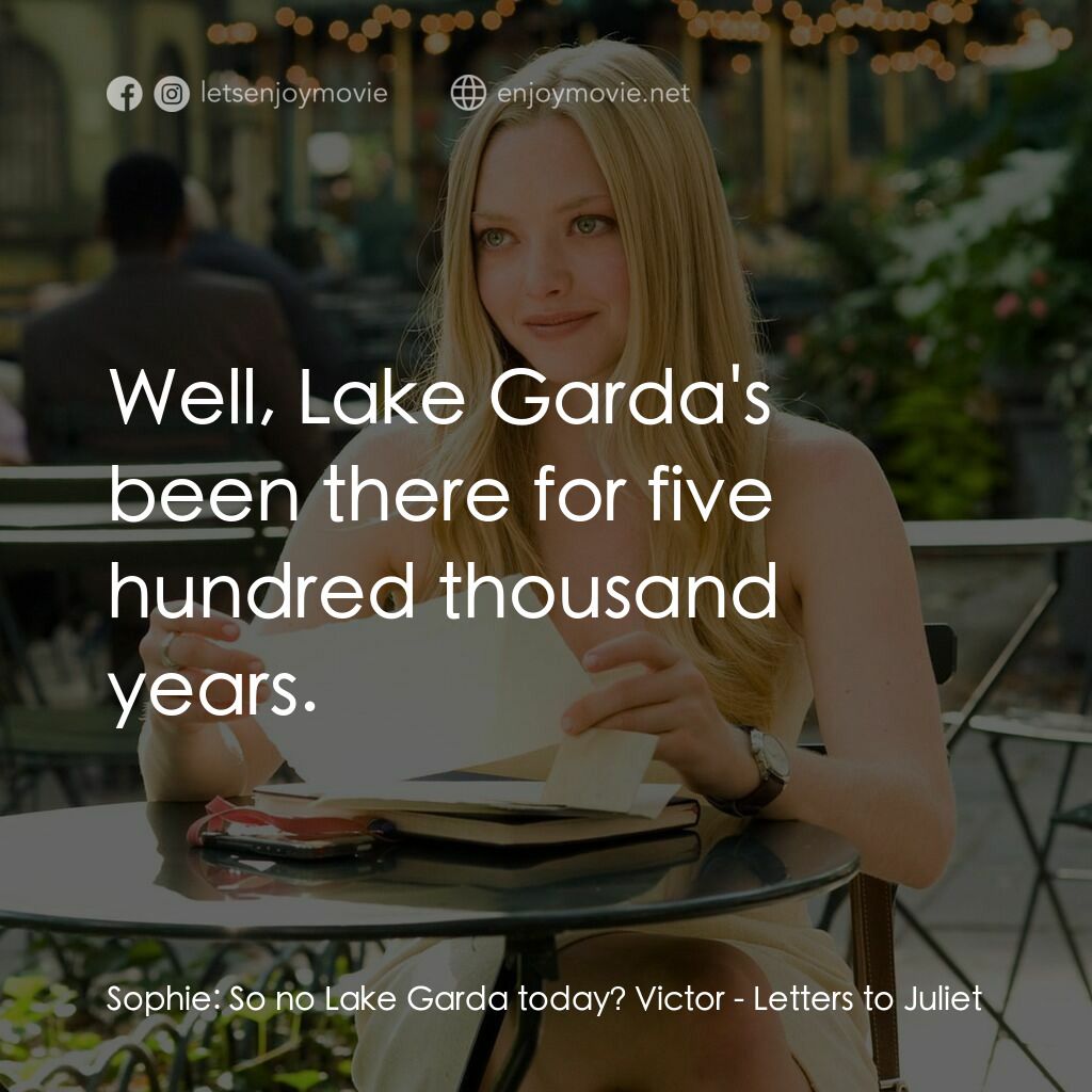 茱麗葉愛情信箱電影對白：Sophie:  So no Lake Garda today? Victor:  Well, Lake Garda's been there for five 
