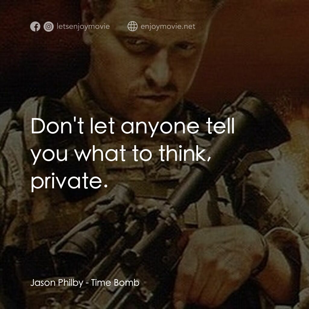 Time Bomb電影對白：Jason Philby:  Don't let anyone tell you what to think, private.