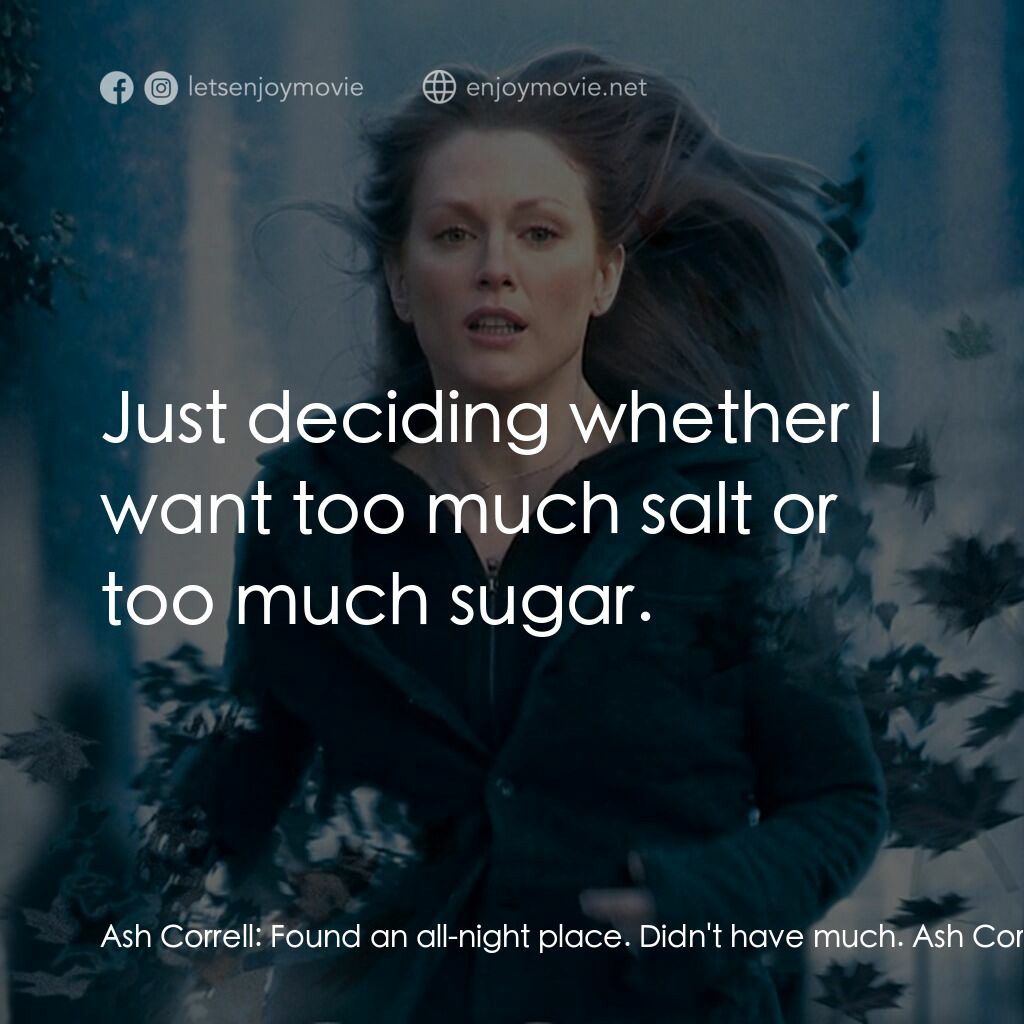 靈異拼圖電影對白：Ash Correll:  Found an all-night place. Didn't have much. Ash Correll:  You shoul