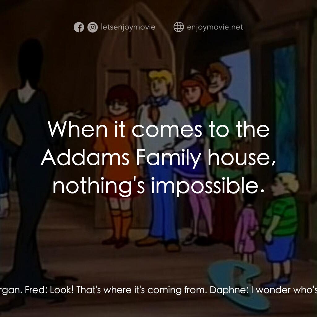 Scooby-Doo Meets The Addams Family電影對白：Daphne:  Hmm! It looks like the study. Fred:  Let's check it out. Daphne:  Yuck! 