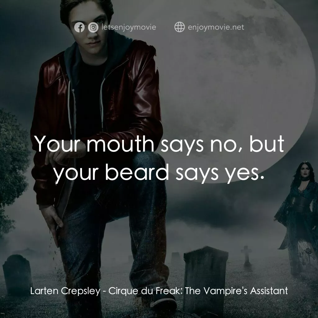 向達倫大冒險：鬼不理的助手電影對白：Larten Crepsley:  Your mouth says no, but your beard says yes.