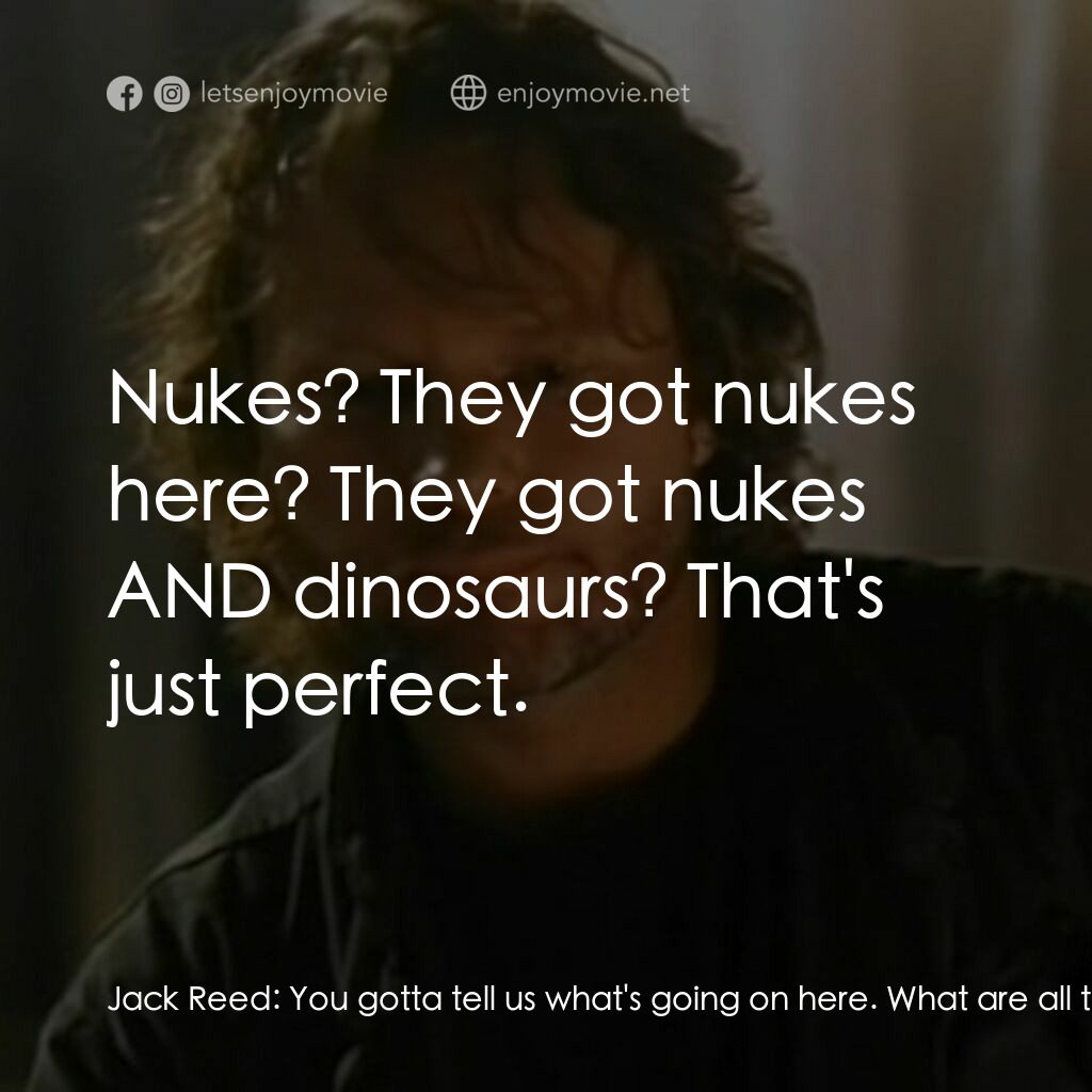 《重返侏羅紀 2》經典台詞：Jack Reed:  You gotta tell us what's going on  ...