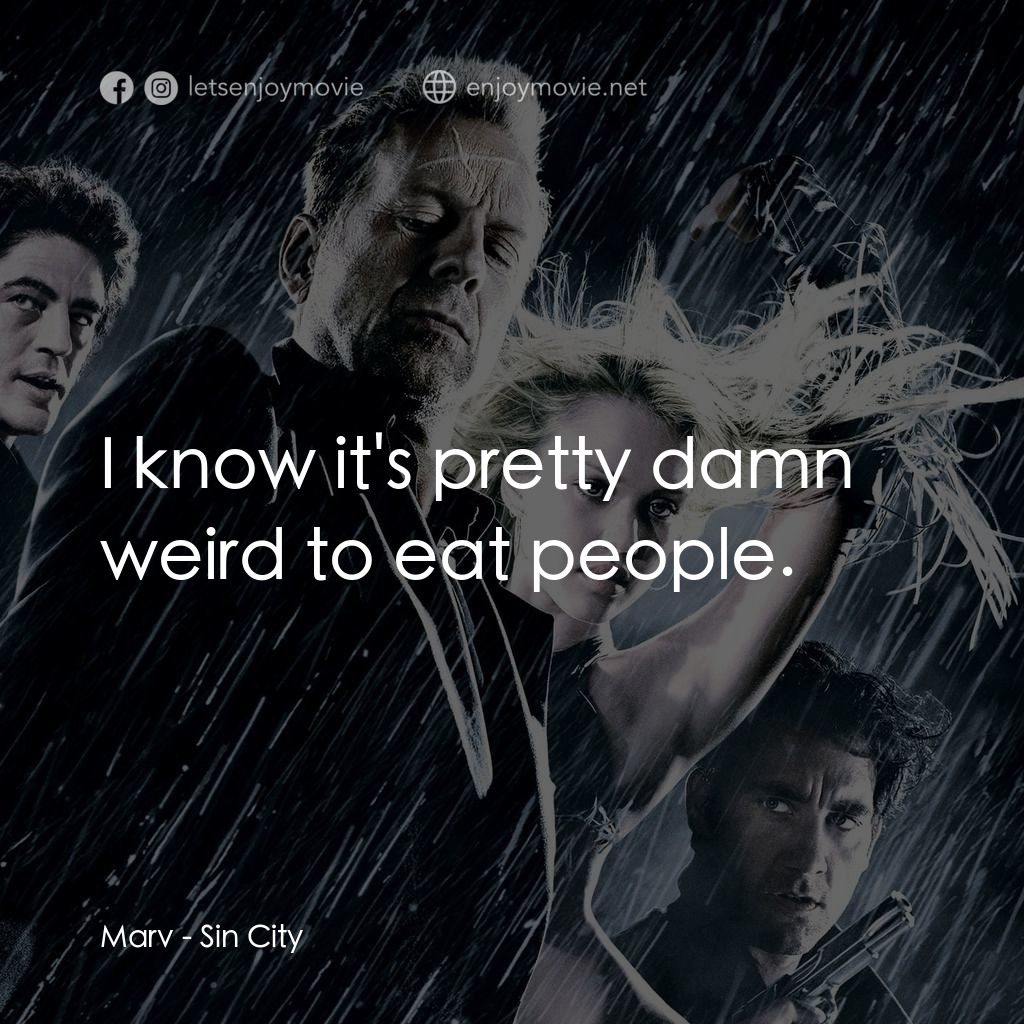 罪惡城電影對白：Marv: I know it's pretty damn weird to eat people.