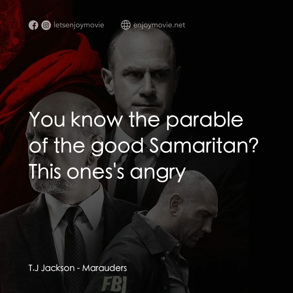 黑吃黑電影對白：T.J Jackson:  You know the parable of the good Samaritan? This ones's angry
