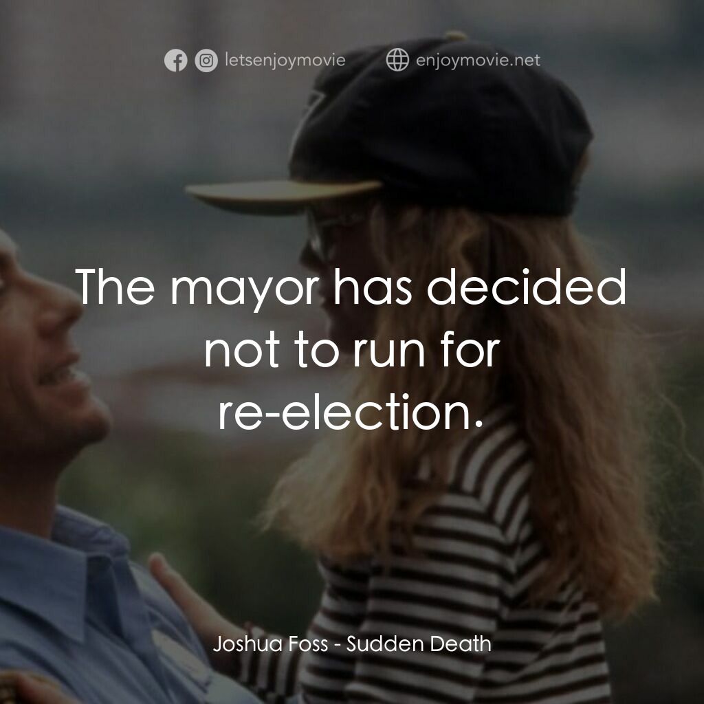 絕命殺陣電影對白：Joshua Foss:  The mayor has decided not to run for re-election.