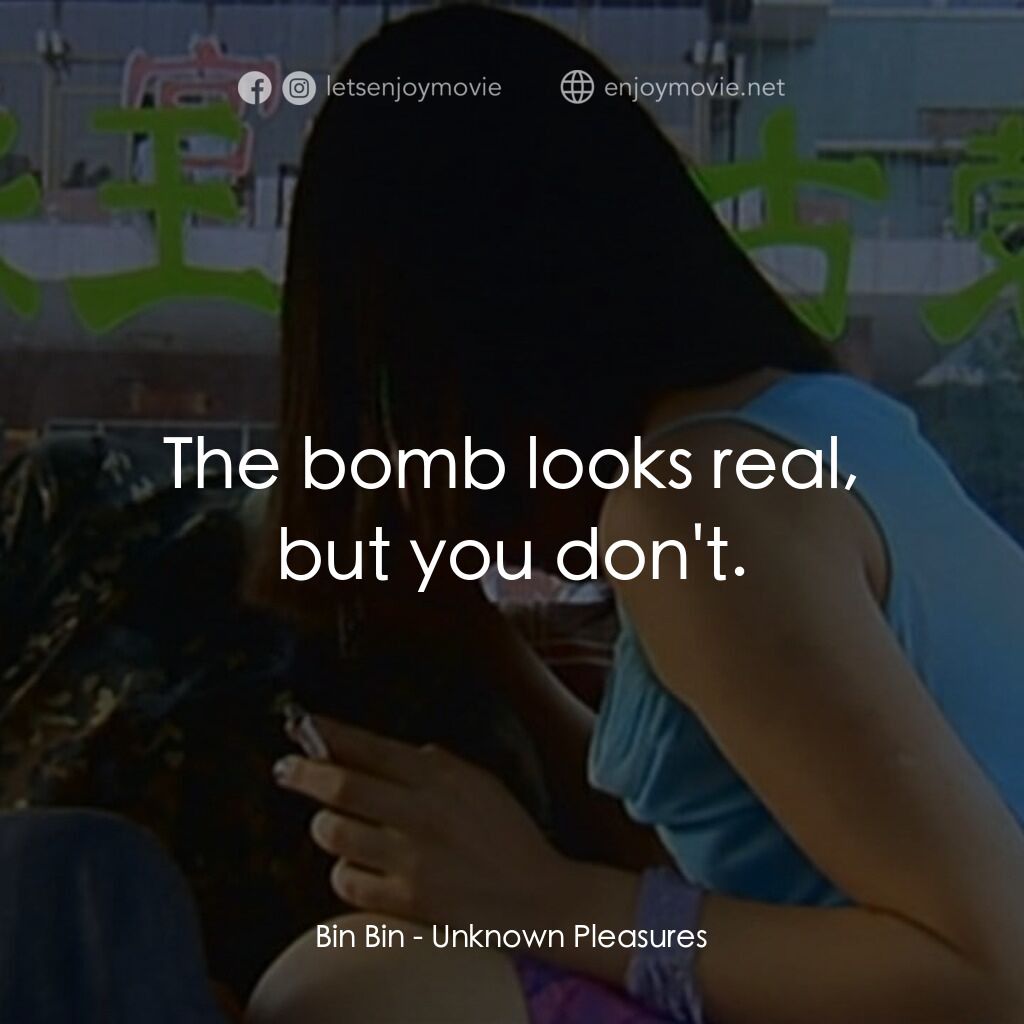 任逍遙電影對白：Bin Bin:  The bomb looks real, but you don't.
