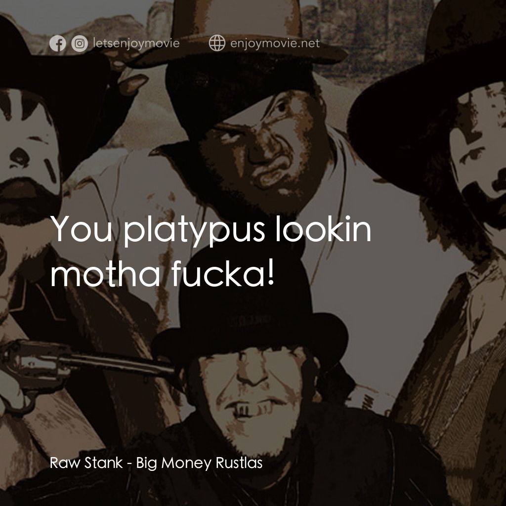 Big Money Rustlas經典對白：Raw Stank: You platypus lookin motha fucka!