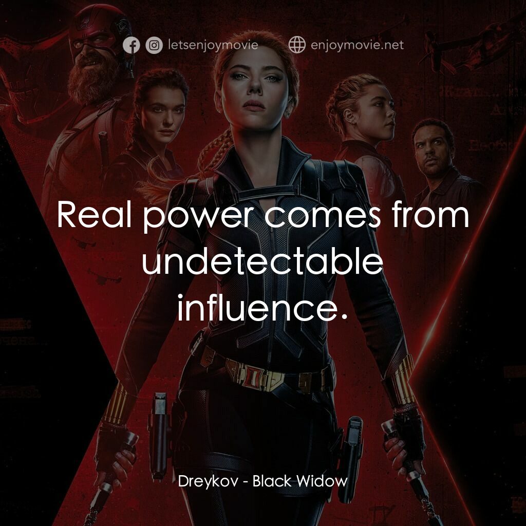 黑寡婦電影對白：Dreykov:  Real power comes from undetectable influence.