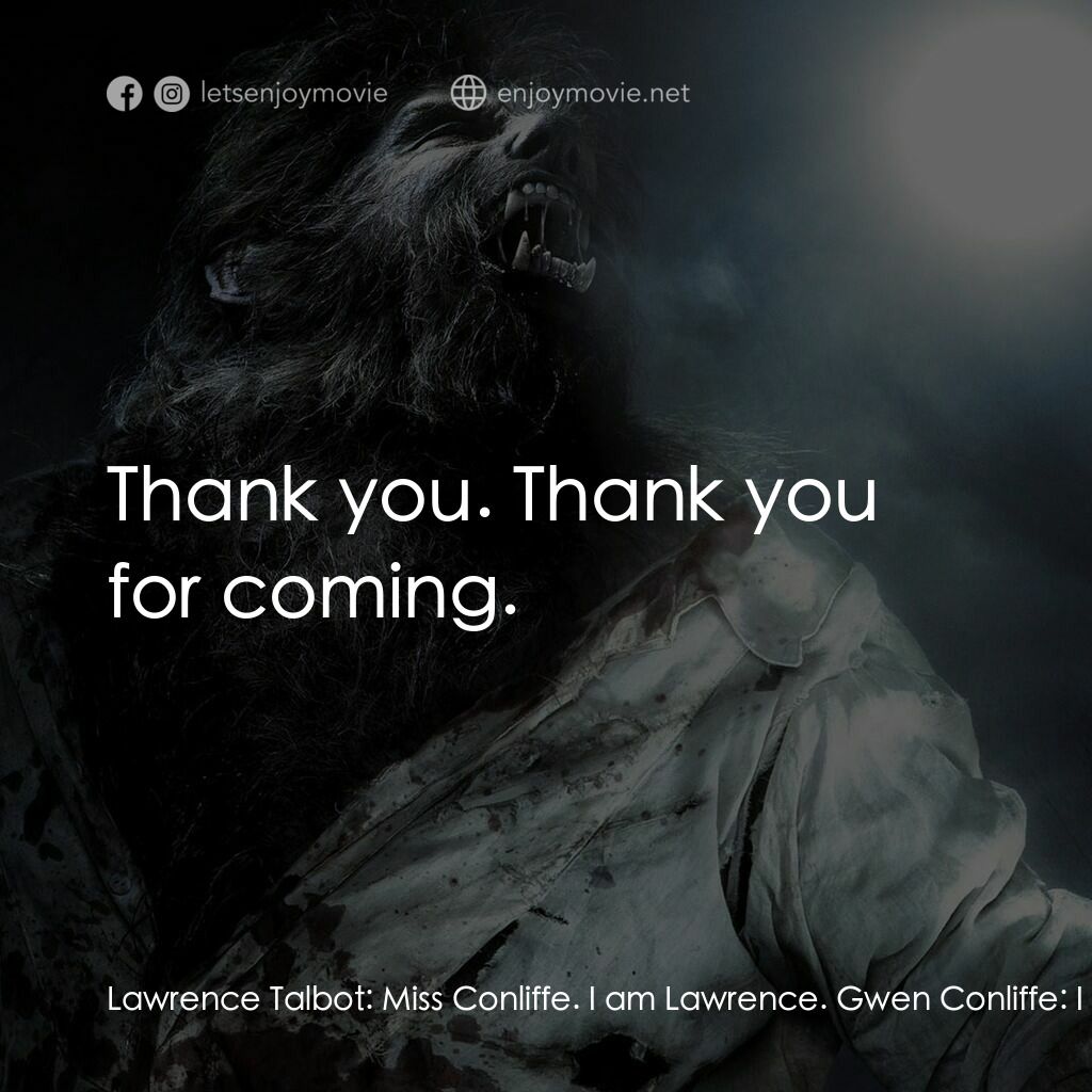 狼嚎再起電影對白：Lawrence Talbot:  Miss Conliffe. I am Lawrence. Gwen Conliffe:  I know who you ar