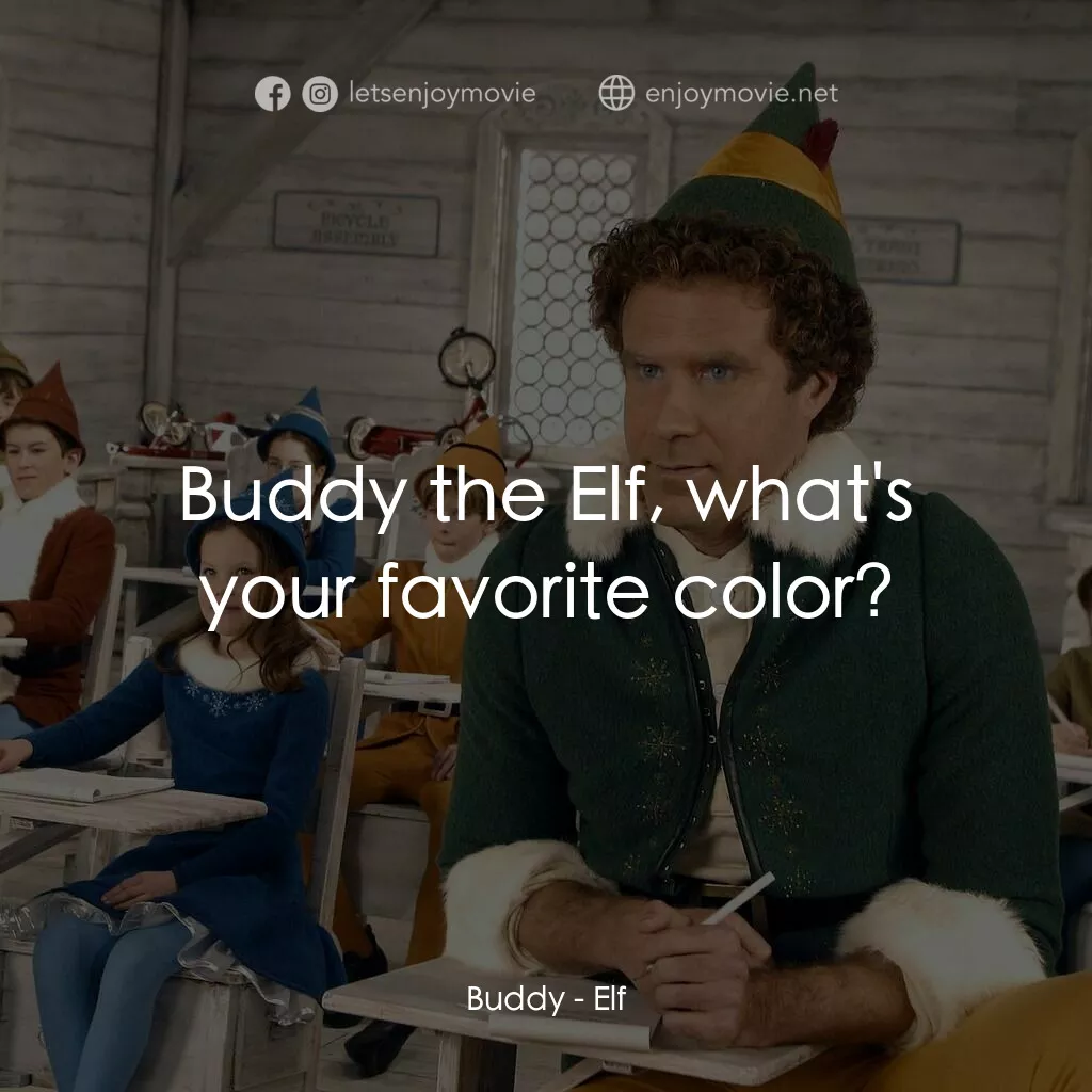 聖誕精靈電影對白：Buddy:  Buddy the Elf, what's your favorite color?