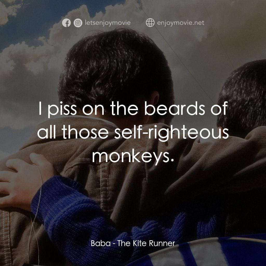 追風箏的孩子電影對白：Baba: I piss on the beards of all those self-righteous monkeys.