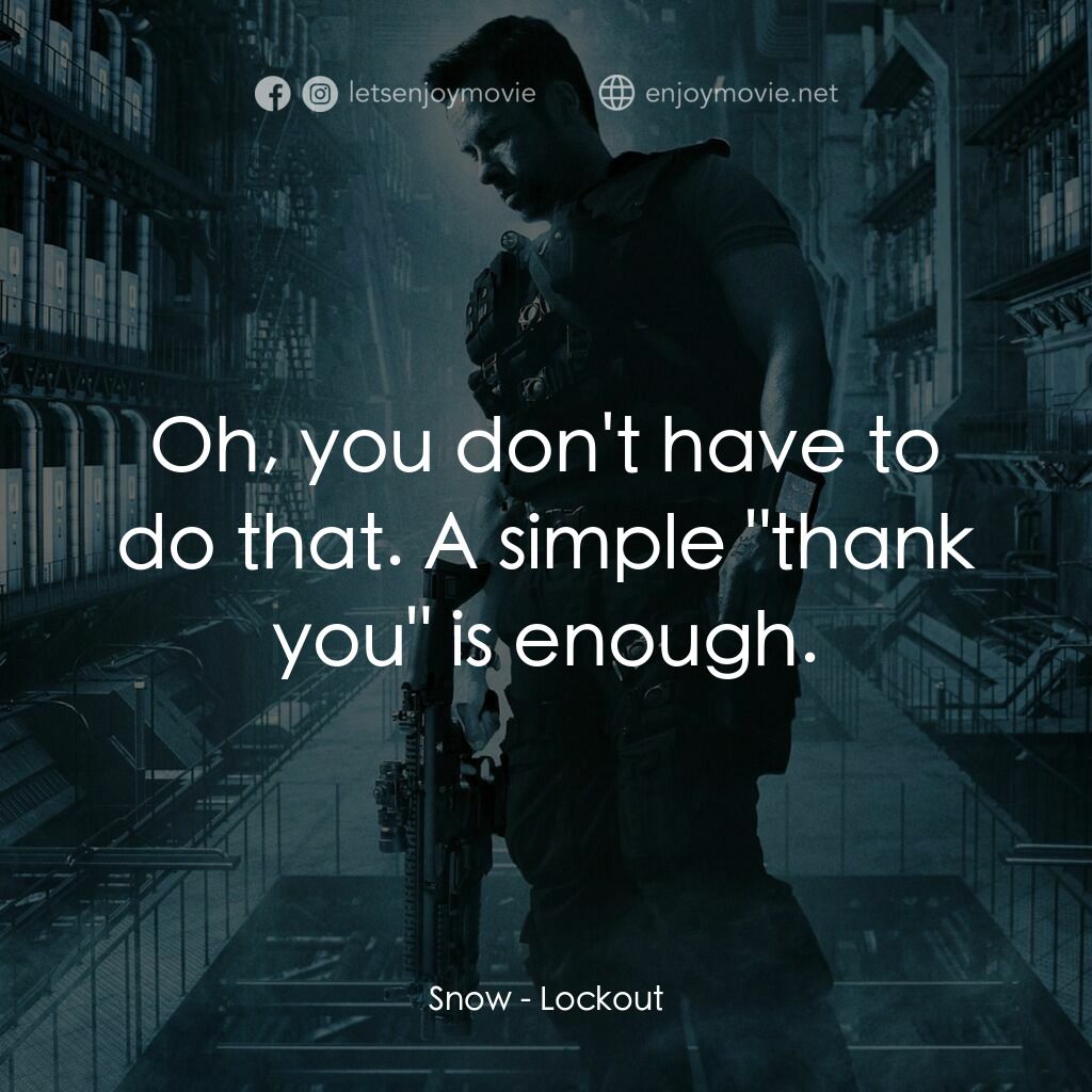 拯救太空1號電影對白：Snow:  Oh, you don't have to do that. A simple 