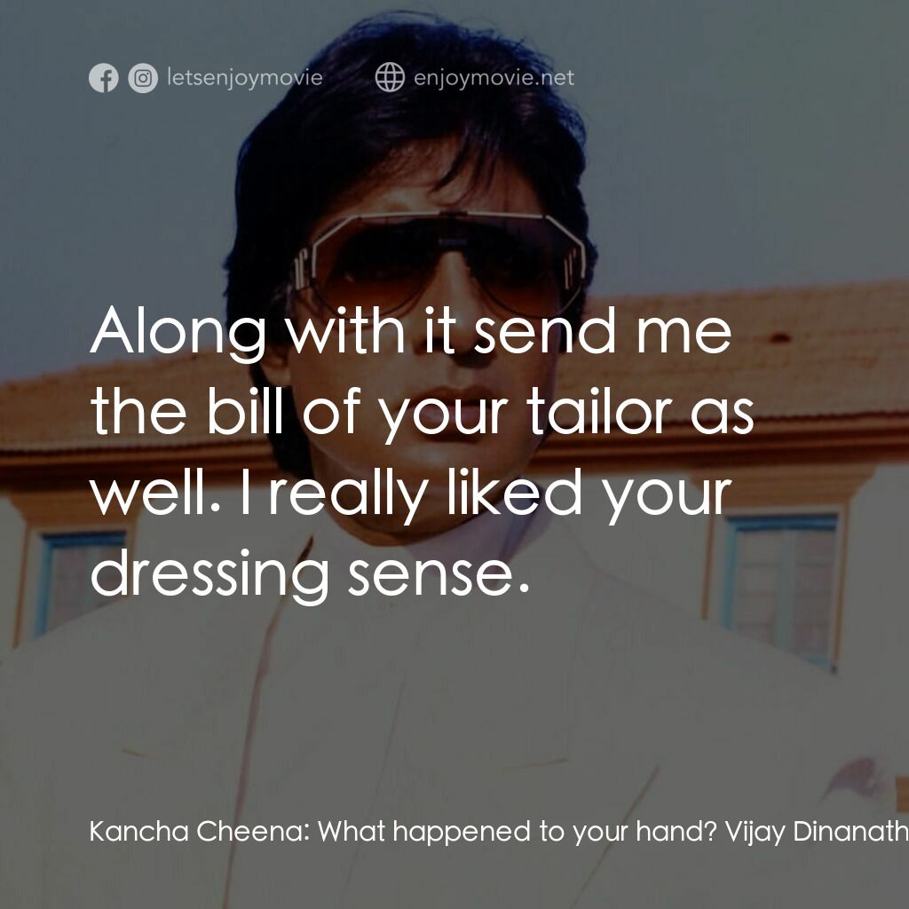 天堂路電影對白：Kancha Cheena:  What happened to your hand? Vijay Dinanath Chavan:  I burnt down 