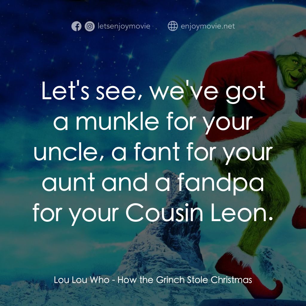 鬼靈精電影對白：Lou Lou Who: Let's see, we've got a munkle for your uncle, a fant for your aunt a