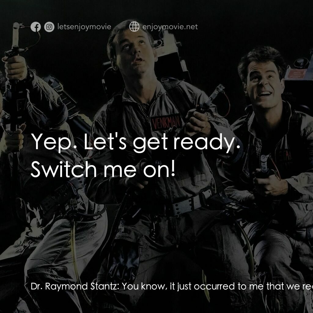 捉鬼敢死隊電影對白：Dr. Raymond Stantz:  You know, it just occurred to me that we really haven't had 