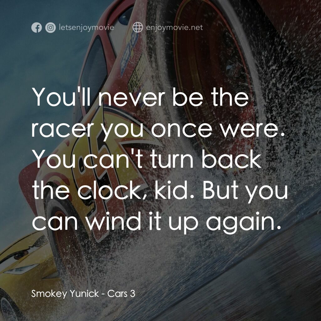 反斗車王3電影對白：Smokey Yunick:  You'll never be the racer you once were. You can't turn back the 