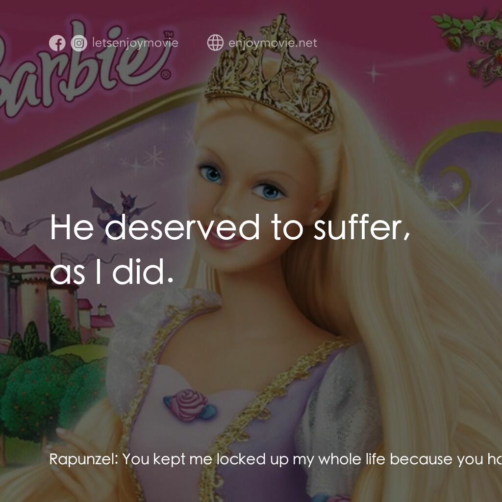 芭比之長髮公主電影對白：Rapunzel:  You kept me locked up my whole life because you hated my father? Gothe