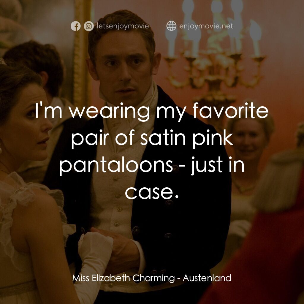 浪漫莊園電影對白：Miss Elizabeth Charming:  I'm wearing my favorite pair of satin pink pantaloons -