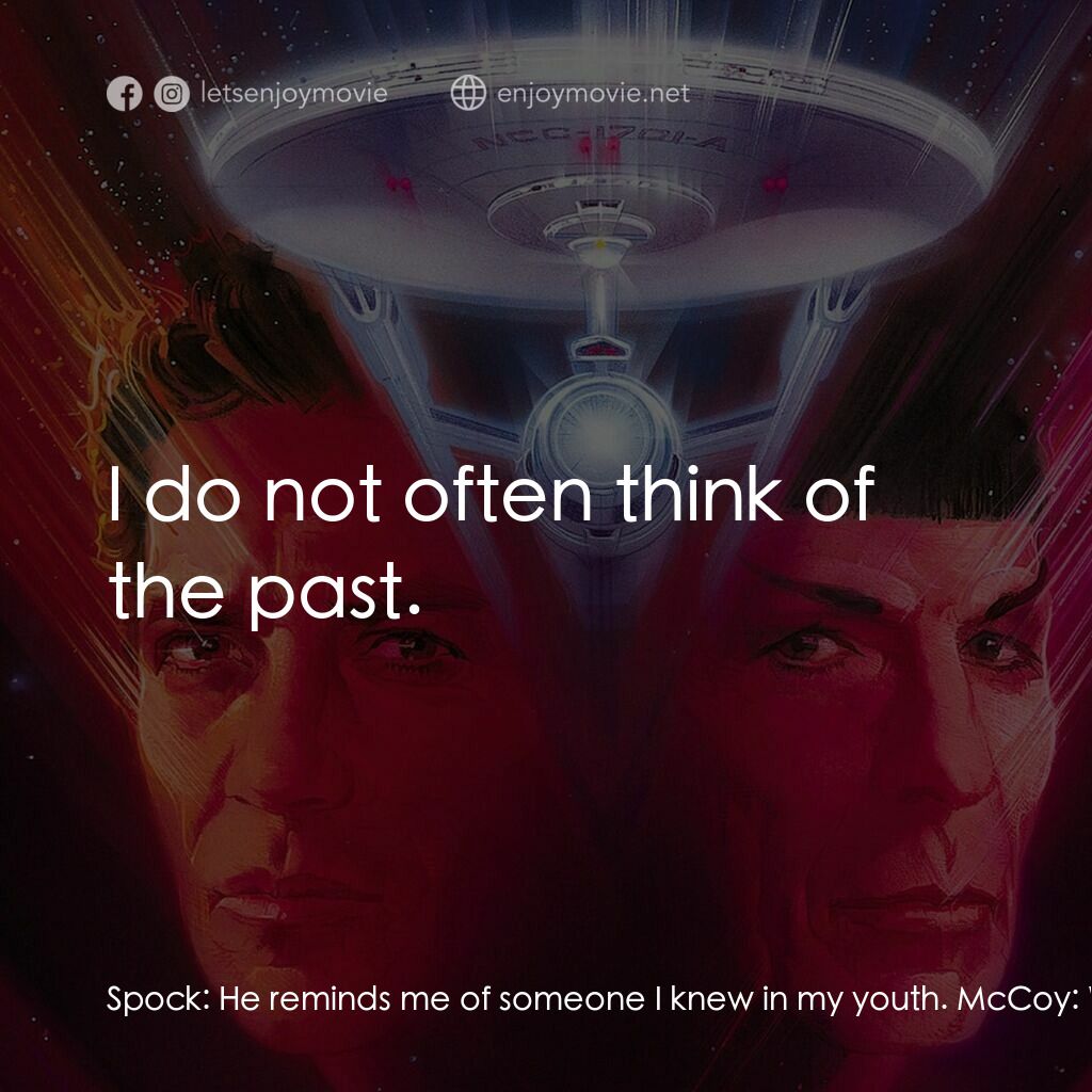 星艦迷航記 V：終極先鋒電影對白：Spock:  He reminds me of someone I knew in my youth. McCoy:  Why, Spock, I didn't