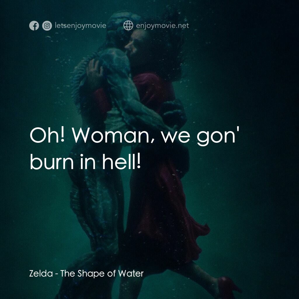 忘形水電影對白：Zelda:  Oh! Woman, we gon' burn in hell!