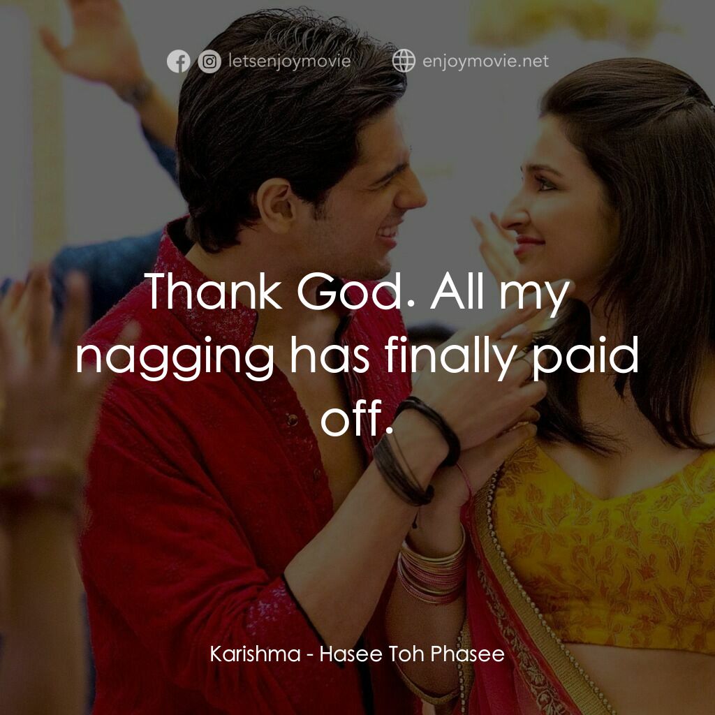 無意搶新郎電影對白：Karishma:  Thank God. All my nagging has finally paid off.