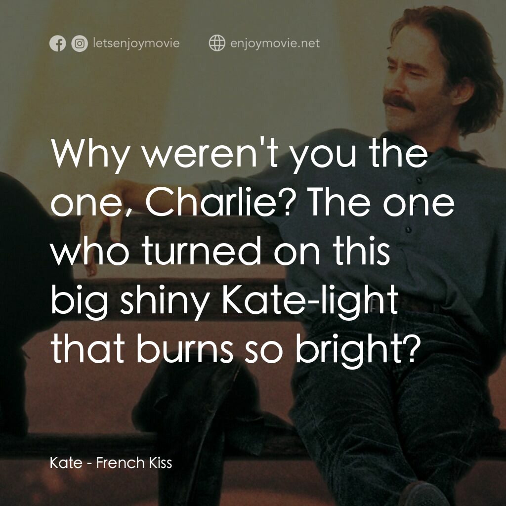 情定巴黎電影對白：Kate:  Why weren't you the one, Charlie? The one who turned on this big shiny Kat