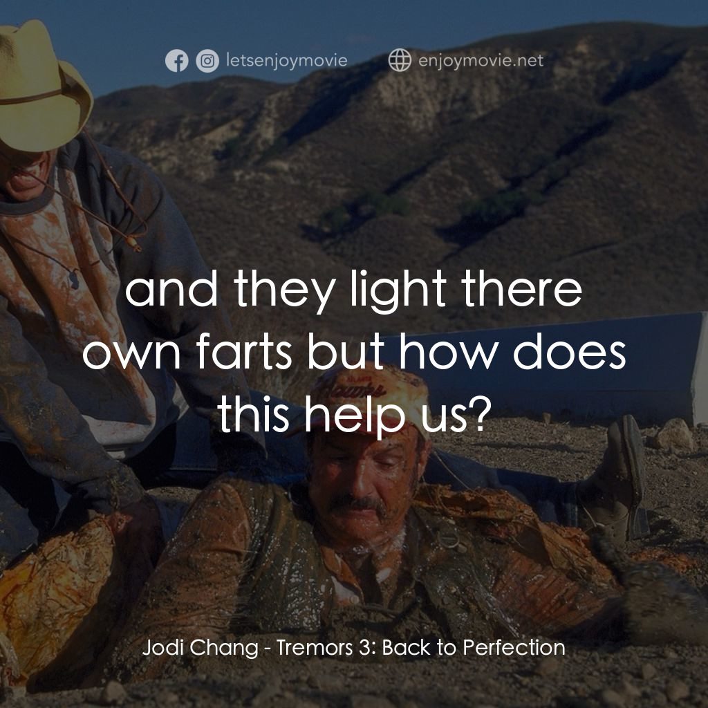 從地心竄出 3電影對白：Jodi Chang: and they light there own farts but how does this help us?