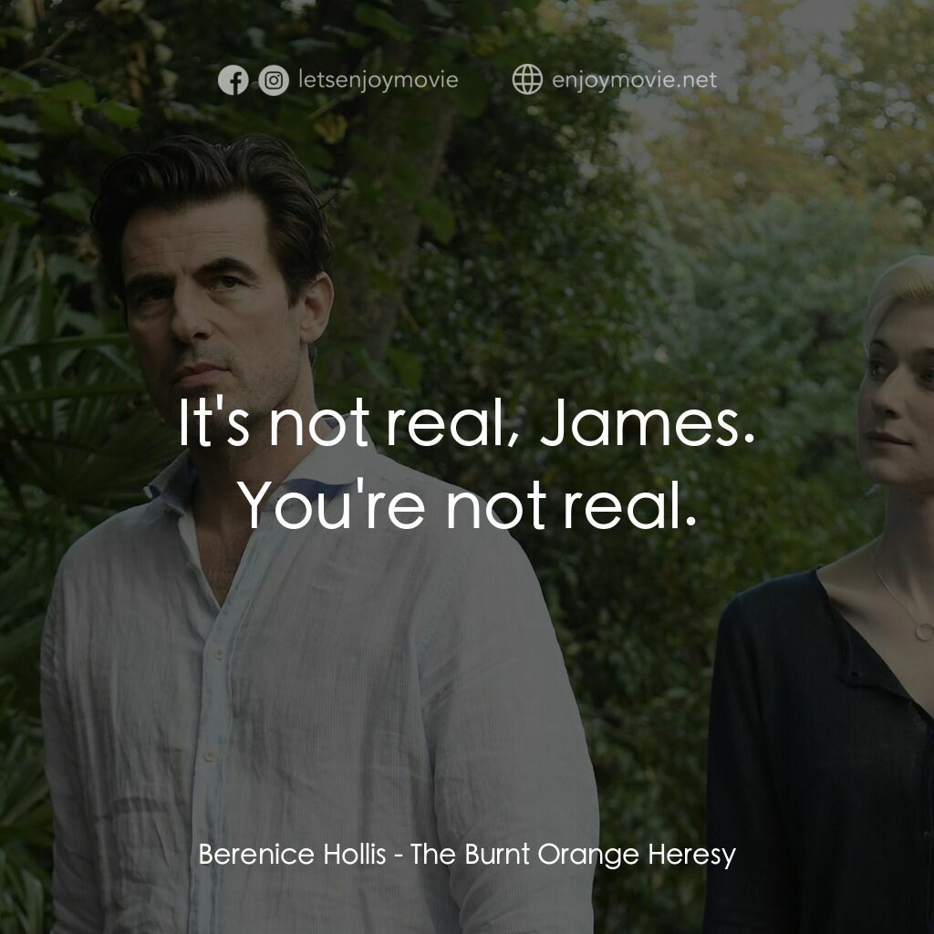 謊畫情人電影對白：Berenice Hollis:  It's not real, James. You're not real.