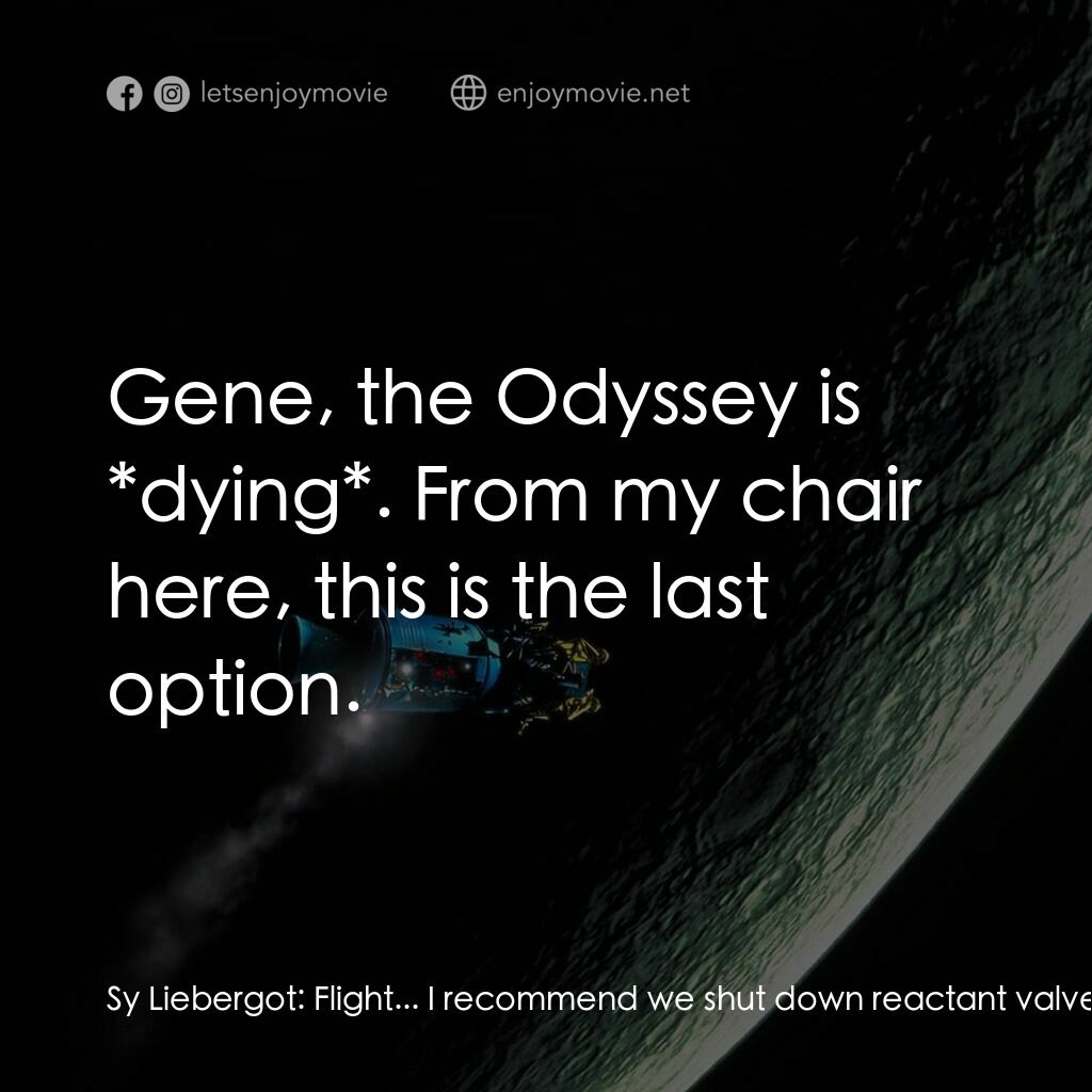 阿波羅13電影對白：Sy Liebergot:  Flight... I recommend we shut down reactant valves to the fuel cel